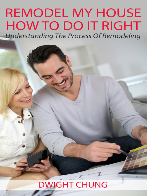 Title details for Remodel My House: How To Do It Right by Dwight Chung - Available
